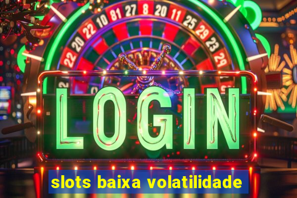 slots baixa volatilidade